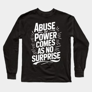 Abuse of Power comes as no surprise Long Sleeve T-Shirt